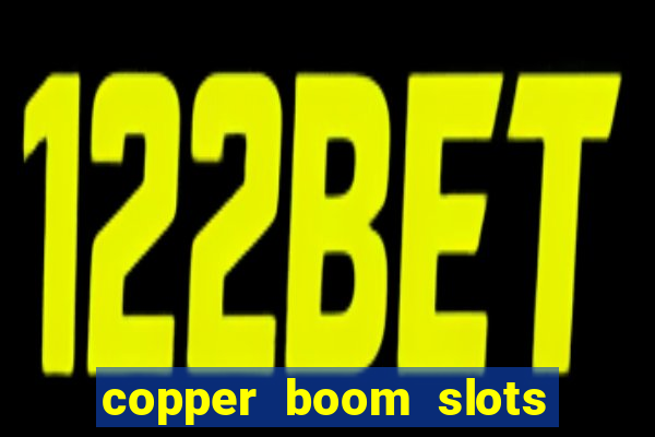 copper boom slots paga mesmo